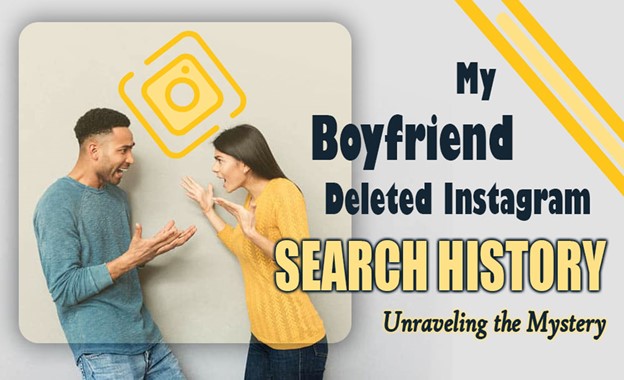 Boyfriend Deleted Instagram Search History: Unraveling the Mystery