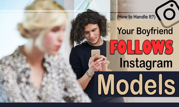 Your Boyfriend Follows Instagram Models! (What It Means & How to Handle It)