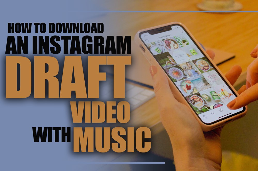How to Download an Instagram Draft Video with Music?