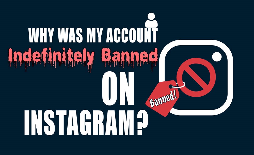 Why Was My Account Indefinitely Banned on Instagram?